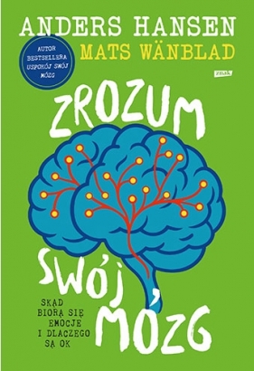 Zrozum swój mózg. Skąd biorą się emocje i dlaczego są OK - Anders Hansen, Mats Wänblad