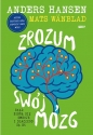 Zrozum swój mózg. Skąd biorą się emocje i dlaczego są OK - Anders Hansen, Mats Wänblad