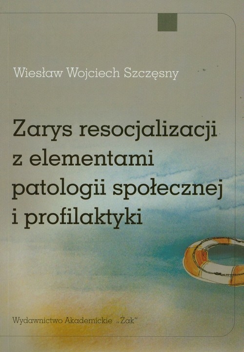 Zarys resocjalizacji z elementami patologii społecznej i profilaktyki