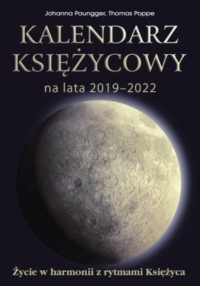 Kalendarz księżycowy na lata 2019-2022. Życie w harmonii z rytmami Księżyca - Poppe Thomas, Paungger Johanna
