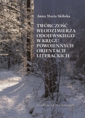 Twórczość Włodzimierza Odojewskiego w kręgu powojennych orientacji literackich - Anna Maria Skibska
