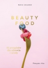 Beauty Food 85 przepisów dla zdrowia i urody Ahlgren Maria