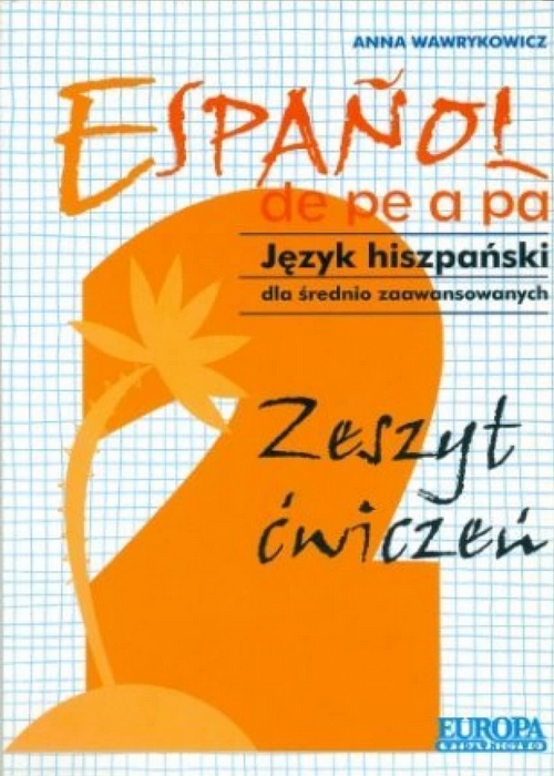 Espanol de pe a pa 2. Język hiszpański dla średnio zaawansowanych. Zeszyt ćwiczeń