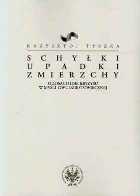 Schyłki upadki zmierzchy - Tyszka Krzysztof