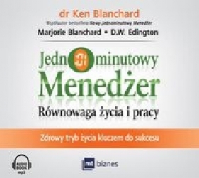 Jednominutowy menedżer Równowaga życia i pracy - Blanchard Ken, Blanchard Marjorie, Edington D.W.