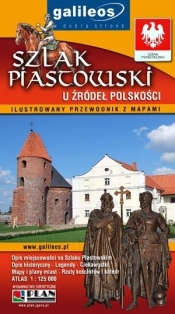 Szlak Piastowski - ilustrowany przewodnik z mapami nowe wydanie - Opracowanie zbiorowe