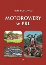 Motorowery w PRL. Historia Motoryzacji w PRL tom 9 Kossowski Jerzy