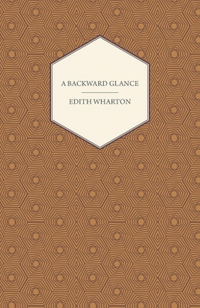 A Backward Glance - Wharton Edith