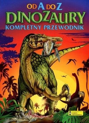 Dinozaury Od A do Z Kompletny przewodnik
