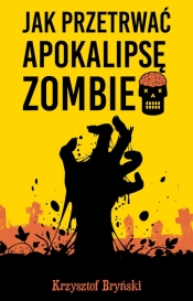 Jak przetrwać apokalipsę zombie - Bryński Krzysztof