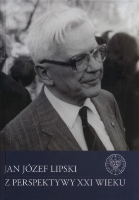 Jan Józef Lipski z perspektywy XXI wieku - Rokicki Konrad