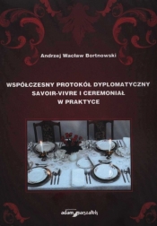 Współczesny protokół dyplomatyczny savoir-vivre i ceremoniał w praktyce