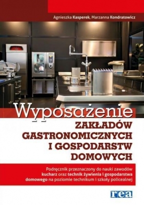 Wyposażenie zakładów gastronomicznych i gospodarstw domowych Podręcznik - Kasperek Agnieszka, Kondratowicz Marzanna