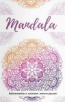 Mandala. Kolorowanka z cytatami motywującymi Górnicka-Naszkiewicz Barbara