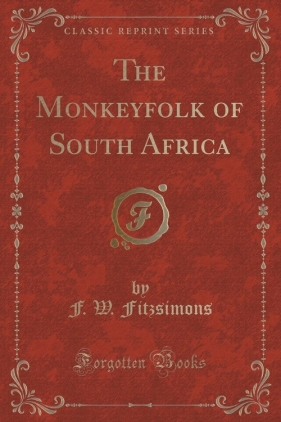 The Monkeyfolk of South Africa (Classic Reprint) - Fitzsimons F. W.