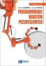 Programowanie robotów przemysłowych Kaczmarek Wojciech, Panasiuk Jarosław