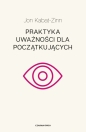 Praktyka uważności dla początkujących - Jon Kabat-Zinn
