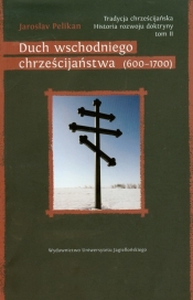 Tradycja chrześcijańska Historia rozwoju doktryny tom 2 Duch wschodniego chrześcijaństwa 600-1700 - Jaroslav Pelikan
