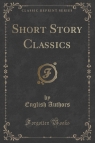 Short Story Classics (Classic Reprint) Authors English