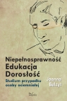 Niepełnosprawność Edukacja Dorosłość Studium przypadku osoby Joanna Belzyt