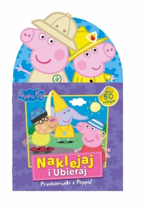 Peppa Pig. Naklejaj i ubieraj. Przebieranki - Opracowanie zbiorowe