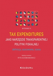 Tax expenditures jako narzędzie transparentnej polityki fiskalnej - definicja, szacowanie i ocena (W - Ryta Dziemianowicz (red.)