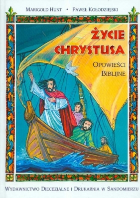 Życie Chrystusa opowieści biblijne - Hunt Marigold, Kołodziejski Paweł