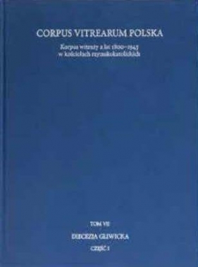 Korpus witraży T.7 Diecezja Gliwicka cz.1 - Tomasz Szybisty, Joanna Utzig