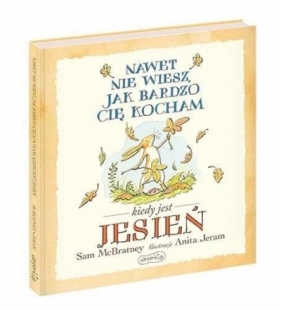 Nawet nie wiesz, jak bardzo cię kocham kiedy jest jesień - Sam McBratney