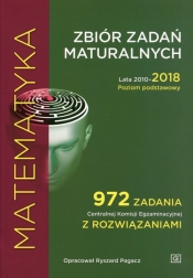 Matematyka Zbiór zadań maturalnych Lata 2010-2018 Poziom podstawowy - Ryszard Pagacz