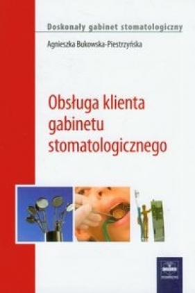 Obsługa klienta gabinetu stomatologicznego - Bukowska-Piestrzyńska Agnieszka