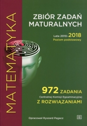 Matematyka Zbiór zadań maturalnych Lata 2010-2018 Poziom podstawowy - Pagacz Ryszard
