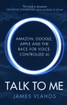 Talk to Me Amazon, Google, Apple and the Race for Voice-Controlled AI Vlahos James