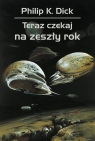 Teraz czekaj na zeszły rok Philip K. Dick