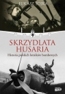 Skrzydlata husaria. (Uszkodzona okładka) Historia polskich lotników Łukasz Sojka
