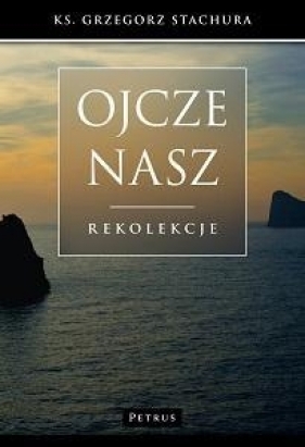 Ojcze nasz - Stachura Grzegorz