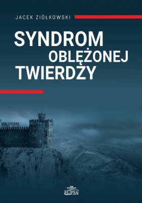 Syndrom oblężonej twierdzy - Ziółkowski Jacek
