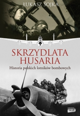 Skrzydlata husaria. Historia polskich lotników bombowych - Łukasz Sojka