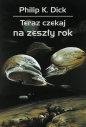 Teraz czekaj na zeszły rok - Philip K. Dick