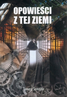 Opowieści z tej ziemi - Tomasz Szmajda