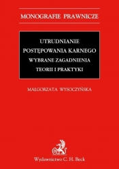 Utrudnianie postępowania karnego Wybrane zagadnienia teorii i praktyki