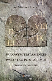 W Nowym Testamencie wszystko po staremu? - Mariusz Rosik