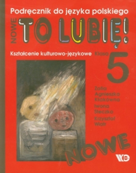Nowe To Lubię! 5 Kształcenie kulturowo językowe Podręcznik - Kłakówna Zofia Agnieszka, Steczko Iwona, Wiatr Krzysztof<br />
