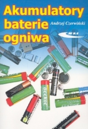 Akumulatory, baterie, ogniwa - Andrzej Czerwiński