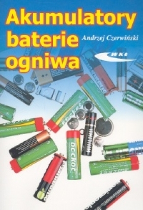 Akumulatory, baterie, ogniwa - Czerwiński Andrzej