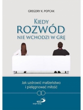 Kiedy rozwód nie wchodzi w grę - Gregory K. Popcak