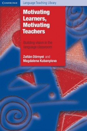 Motivating Learners, Motivating Teachers - Zoltán Dörnyei, Magdalena Kub