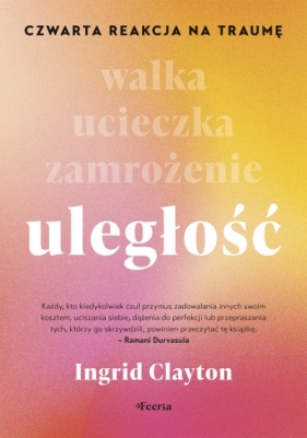 Uległość. Czwarta reakcja na traumę - Ingrid Clayton