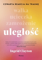Uległość. Czwarta reakcja na traumę - Ingrid Clayton