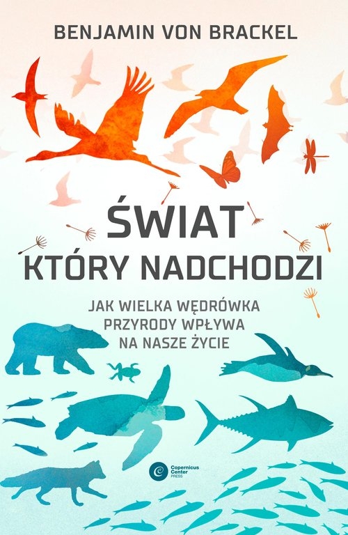 Świat który nadchodzi. Jak wielka wędrówka przyrody wpływa na nasze życie